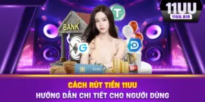 Cách Rút Tiền 11UU - Hướng Dẫn Chi Tiết Cho Người Dùng