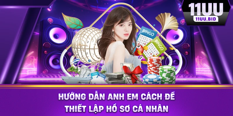 Hướng dẫn anh em cách để thiết lập hồ sơ cá nhân