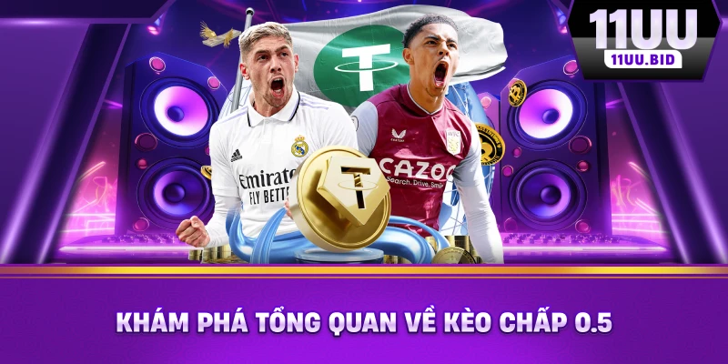 Khám phá tổng quan về kèo chấp 0.5