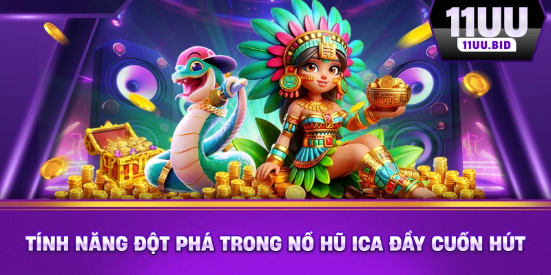 Tính năng đột phá trong nổ hũ ICA đầy cuốn hút